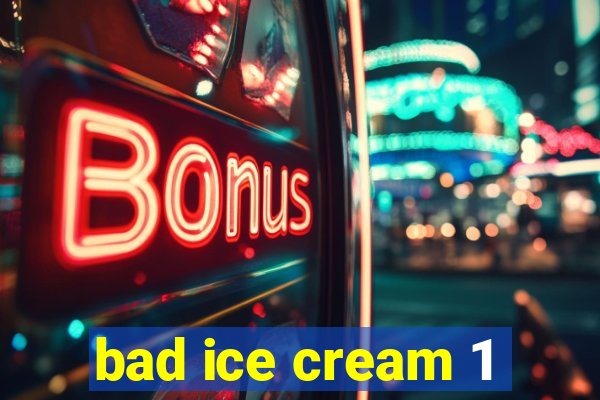 bad ice cream 1